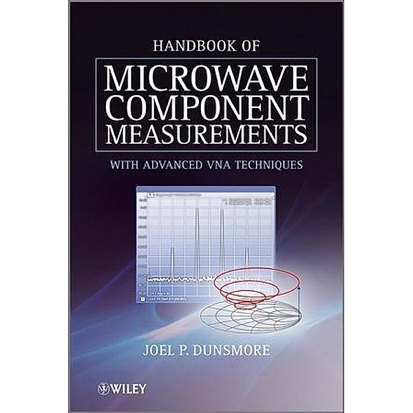 Handbook of Microwave Component Measurements, Joel P. Dunsmore