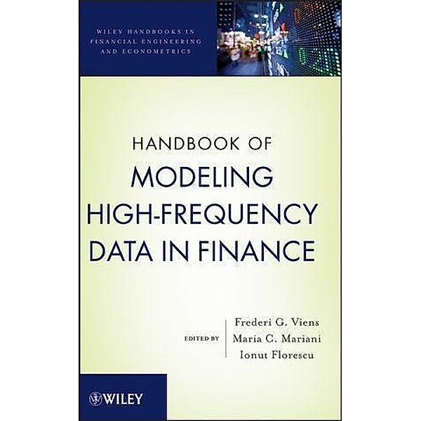 Handbook of Modeling High-Frequency Data in Finance / Wiley Handbooks in Financial Engineering and Econometrics, Frederi G. Viens, Maria Cristina Mariani, Ionut Florescu
