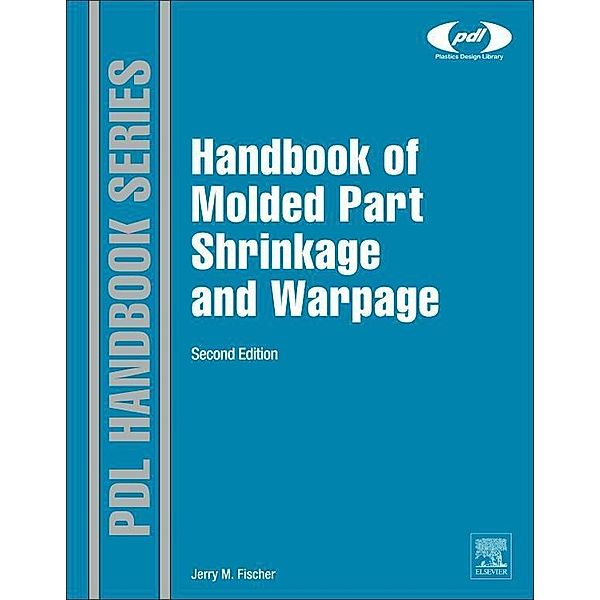 Handbook of Molded Part Shrinkage and Warpage / Plastics Design Library, Jerry Fischer