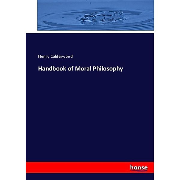 Handbook of Moral Philosophy, Henry Calderwood