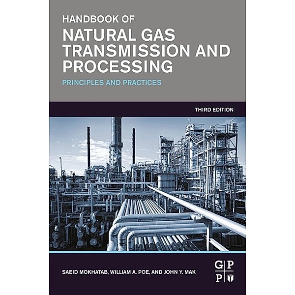Handbook of Natural Gas Transmission and Processing, Saeid Mokhatab, William A. Poe, John Y. Mak