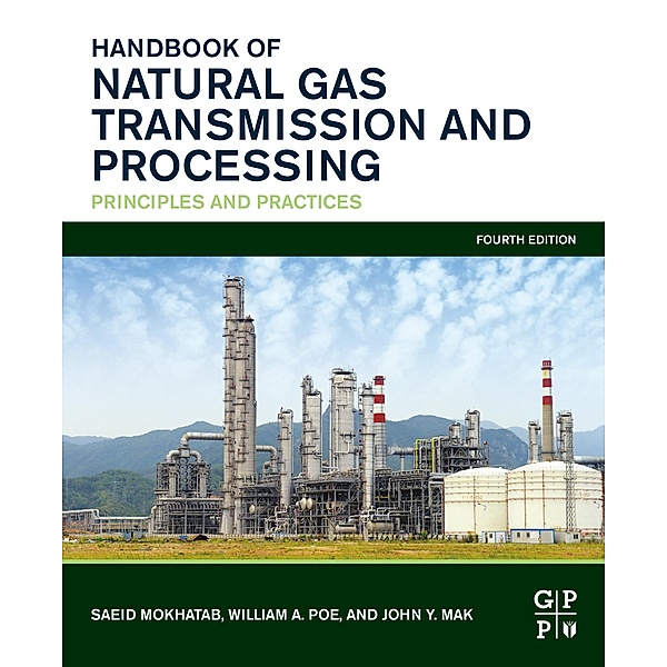 Handbook of Natural Gas Transmission and Processing, Saeid Mokhatab, William A. Poe, John Y. Mak