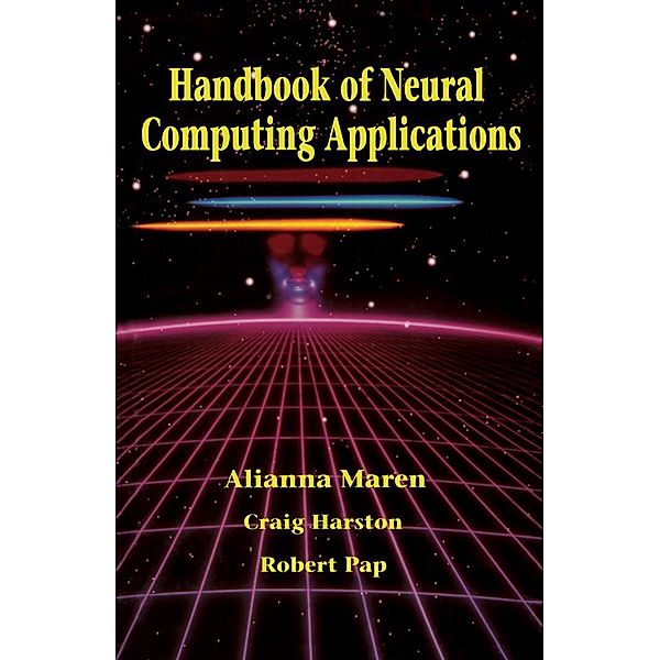 Handbook of Neural Computing Applications, Alianna J. Maren, Craig T. Harston, Robert M. Pap