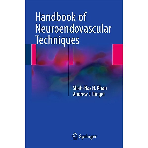 Handbook of Neuroendovascular Techniques, Shah-Naz H Khan, Andrew J. Ringer