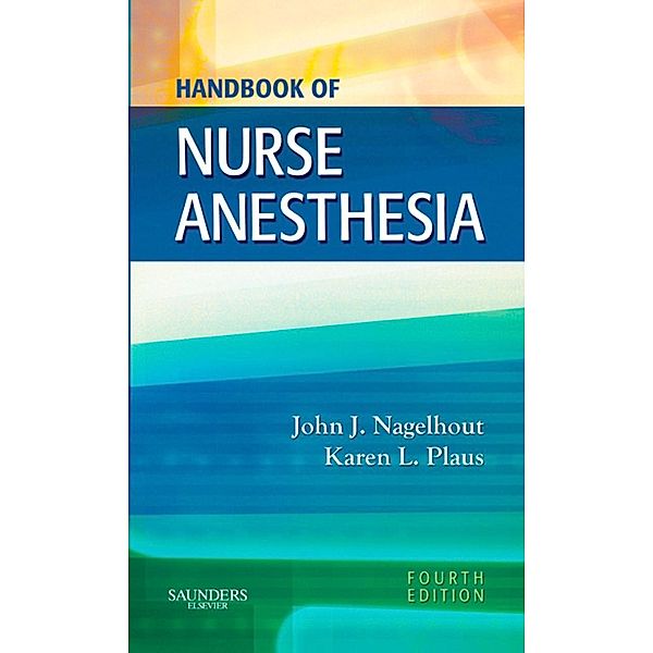 Handbook of Nurse Anesthesia - E-Book, John J. Nagelhout, Karen Plaus