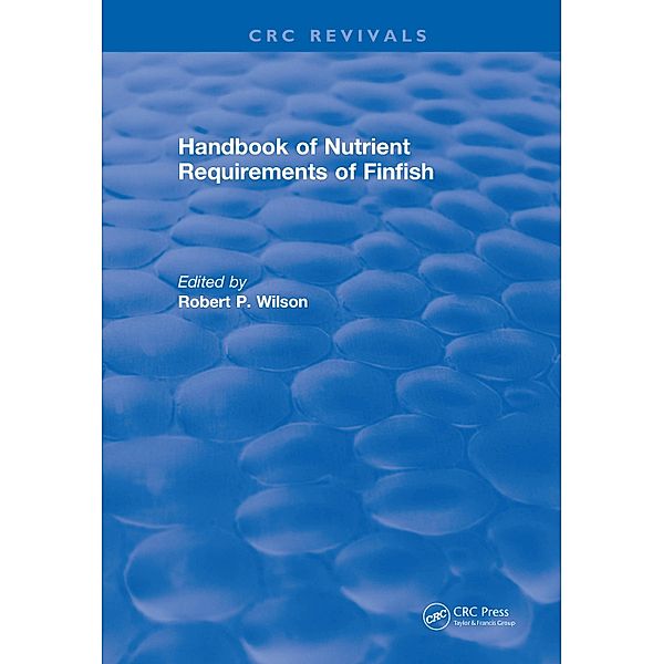 Handbook of Nutrient Requirements of Finfish (1991), Robert P. Wilson