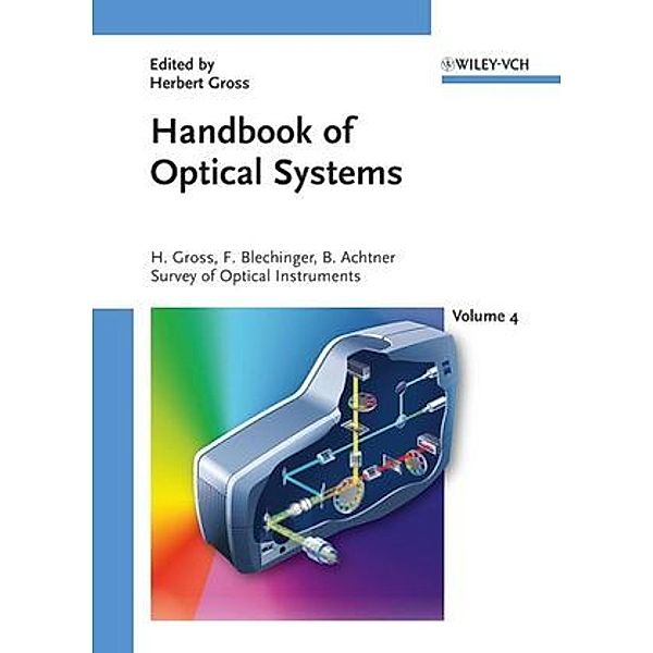 Handbook of Optical Systems: Vol.4 Survey of Optical Instruments, Herbert Gross, Fritz Blechinger, Bertram Achtner