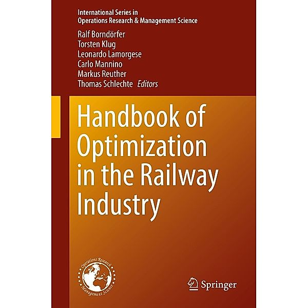 Handbook of Optimization in the Railway Industry / International Series in Operations Research & Management Science Bd.268