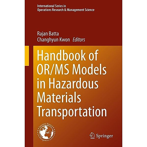 Handbook of OR/MS Models in Hazardous Materials Transportation / International Series in Operations Research & Management Science Bd.193
