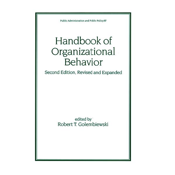 Handbook of Organizational Behavior, Revised and Expanded, Robert T. Golembiewski