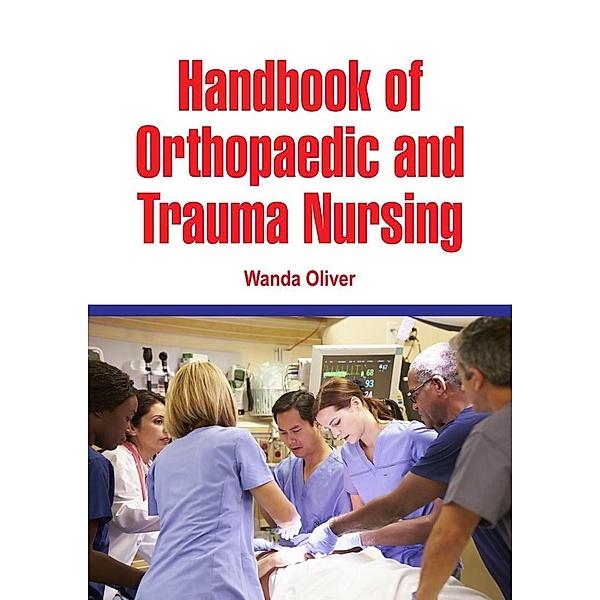 Handbook of Orthopaedic and Trauma Nursing, Wanda Oliver