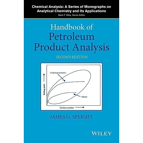 Handbook of Petroleum Product Analysis / Chemical Analysis: A Series of Monographs on Analytical Chemistry and Its Applications, James G. Speight