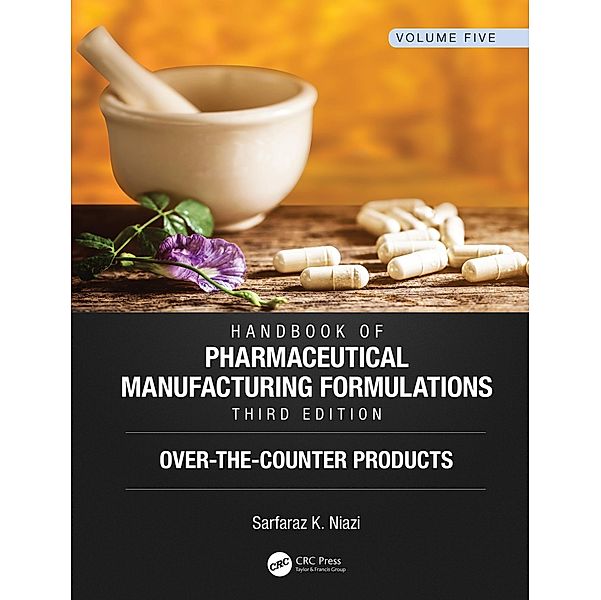 Handbook of Pharmaceutical Manufacturing Formulations, Third Edition, Sarfaraz K. Niazi