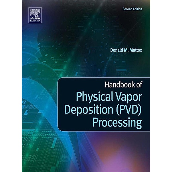 Handbook of Physical Vapor Deposition (PVD) Processing, Donald M. Mattox