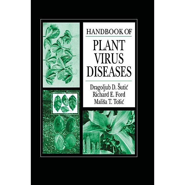 Handbook of Plant Virus Diseases, Dragoljub D. Sutic, Richard E. Ford, Malisa T. Tosic