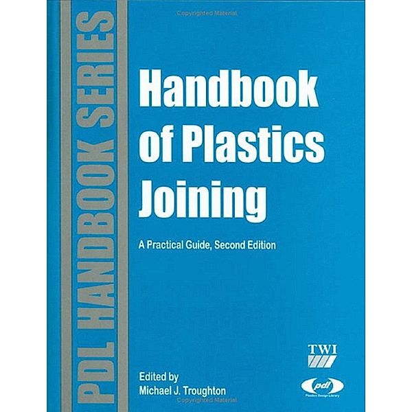 Handbook of Plastics Joining / Plastics Design Library, Michael J. Troughton