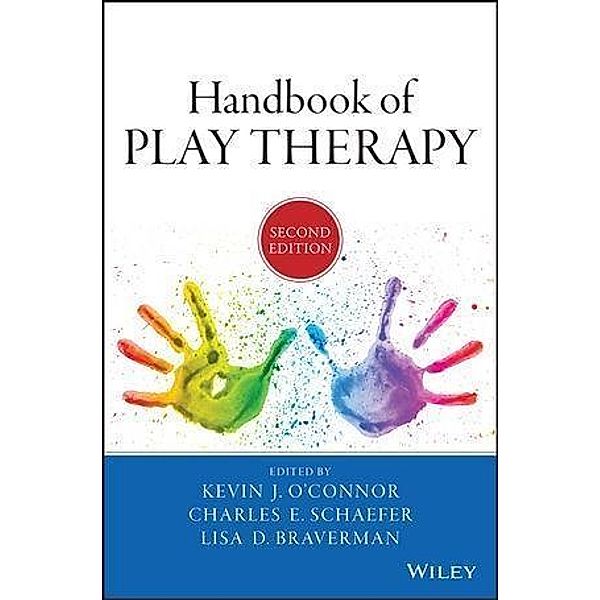 Handbook of Play Therapy, Kevin J. O'connor, Charles E. Schaefer, Lisa D. Braverman