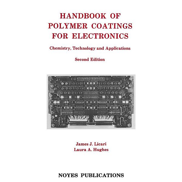 Handbook of Polymer Coatings for Electronics, James J. Licari, Laura A. Hughes