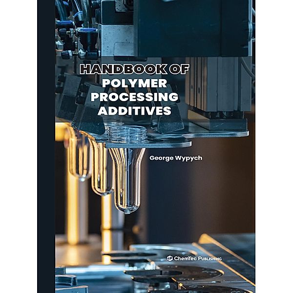 Handbook of Polymer Processing Additives, George Wypych