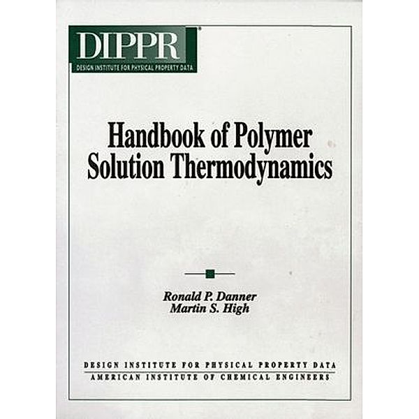 Handbook of Polymer Solution Thermodynamics, Martin S. High, Ronald P. Danner