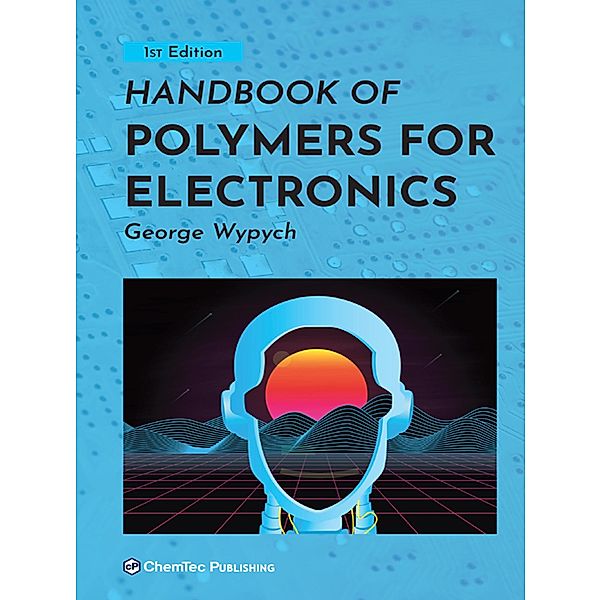Handbook of Polymers for Electronics, George Wypych