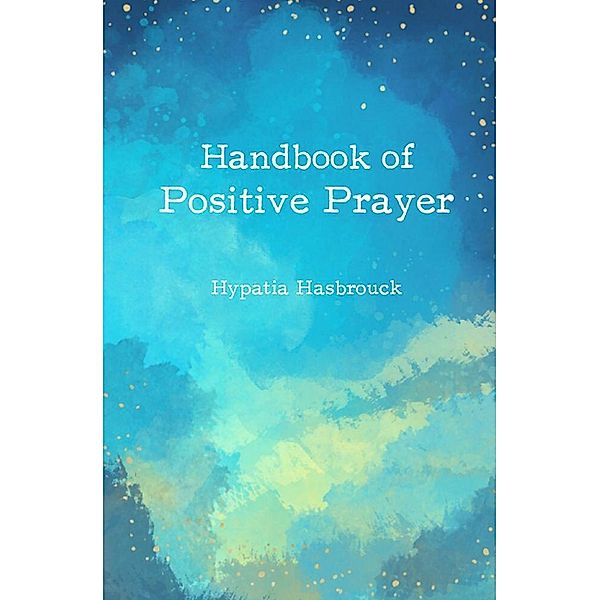 Handbook of Positive Prayer, Hypatia Hasbrouck