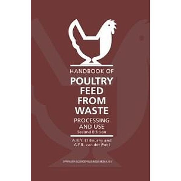 Handbook of Poultry Feed from Waste, A. H. El Boushy, A. F. B. van der Poel