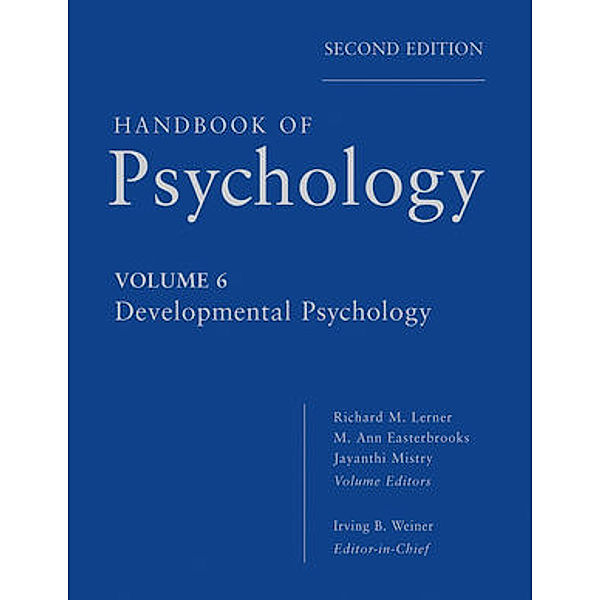 Handbook of Psychology.Vol.6, Irving B. Weiner, Richard M. Lerner, M. Ann Easterbrooks, Jayanthi Mistry