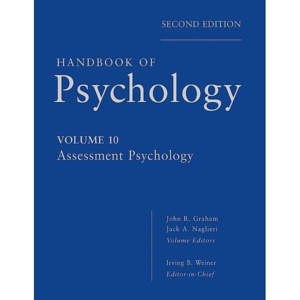 Handbook of Psychology, Volume 10, Assessment Psychology, Irving B. Weiner, John R. Graham, Jack A. Naglieri