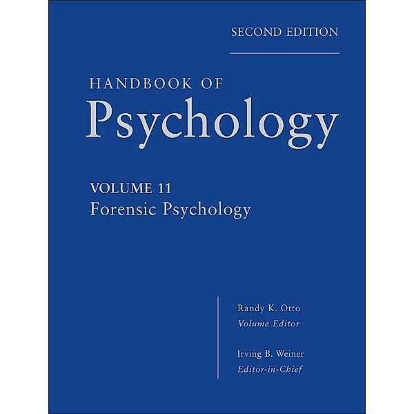 Handbook of Psychology, Volume 11, Forensic Psychology, Irving B. Weiner, Randy K. Otto