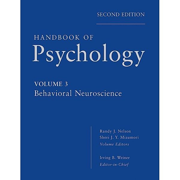 Handbook of Psychology, Volume 3, Behavioral Neuroscience, Irving B. Weiner, Randy J. Nelson, Sheri Mizumori