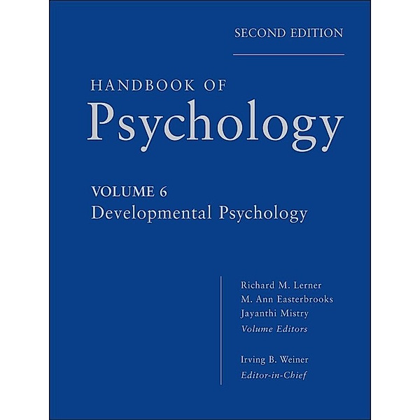 Handbook of Psychology, Volume 6, Developmental Psychology, Irving B. Weiner, Richard M. Lerner, M. Ann Easterbrooks, Jayanthi Mistry