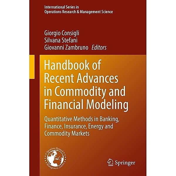 Handbook of Recent Advances in Commodity and Financial Modeling / International Series in Operations Research & Management Science Bd.257