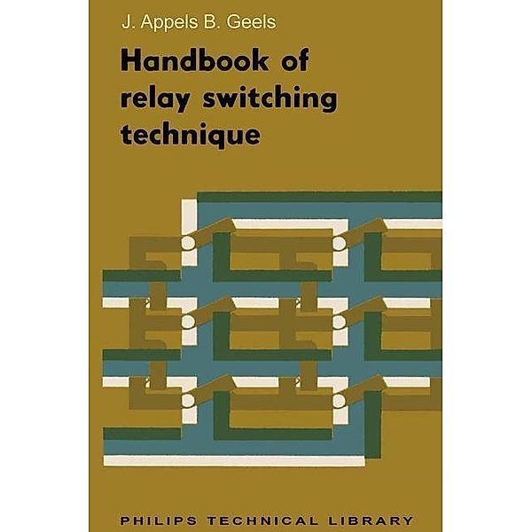 Handbook of Relay Switching Technique, J. Th Appels, B. H. Geels