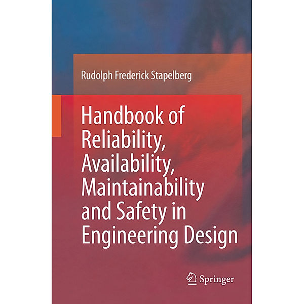 Handbook of Reliability, Availability, Maintainability and Safety in Engineering Design, Rudolph Frederick Stapelberg