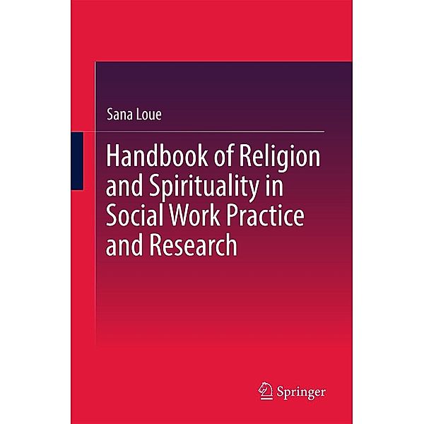 Handbook of Religion and Spirituality in Social Work Practice and Research, Sana Loue