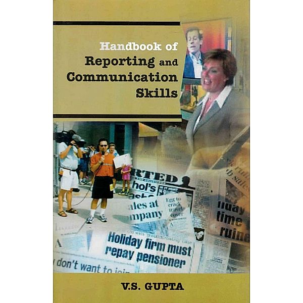 Handbook of Reporting and Communication Skills: Companion Volume to Handbook of Journalism and Mass Communication, V. S. Gupta