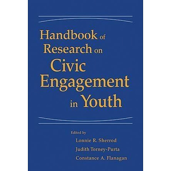 Handbook of Research on Civic Engagement in Youth, Lonnie R. Sherrod, Judith Torney-Purta, Constance A. Flanagan