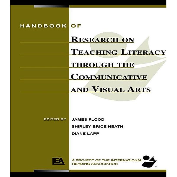 Handbook of Research on Teaching Literacy Through the Communicative and Visual Arts, James Flood, Diane Lapp, Shirley Brice Heath
