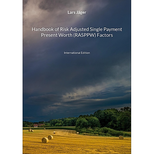 Handbook of Risk Adjusted Single Payment Present Worth (RASPPW) Factors, Lars Jäger