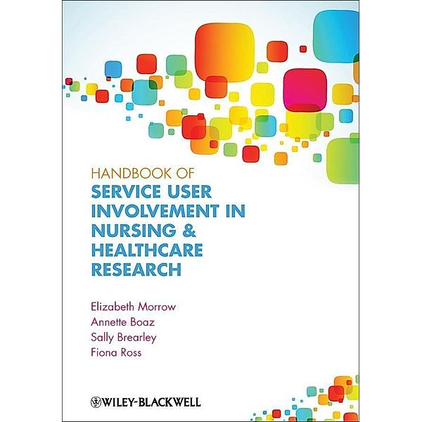 Handbook of Service User Involvement in Nursing and Healthcare Research, Elizabeth Morrow, Annette Boaz, Sally Brearley, Fiona Mary Ross