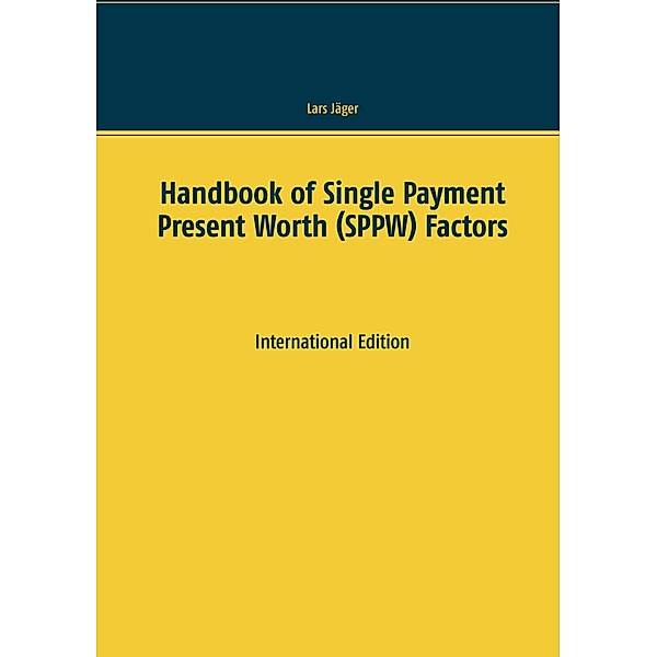 Handbook of Single Payment Present Worth (SPPW) Factors, Lars Jäger