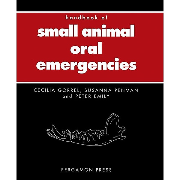 Handbook of Small Animal Oral Emergencies, Cecilia Gorrel, Susanna Penman, Peter P. Emily