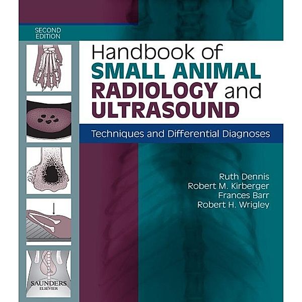 Handbook of Small Animal Radiological Differential Diagnosis E-Book, Ruth Dennis, Robert M. Kirberger, Frances Barr, Robert H. Wrigley