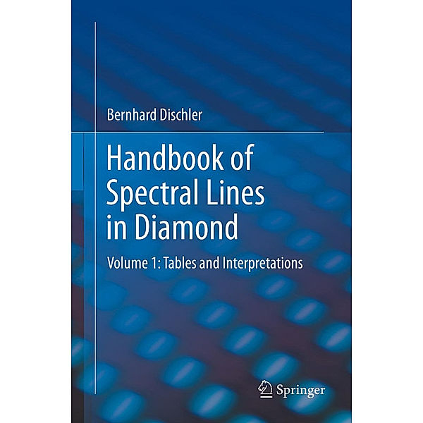 Handbook of Spectral Lines in Diamond.Vol.1, Bernhard Dischler