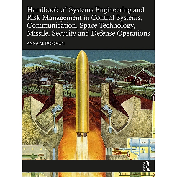 Handbook of Systems Engineering and Risk Management in Control Systems, Communication, Space Technology, Missile, Security and Defense Operations, Anna M. Doro-On