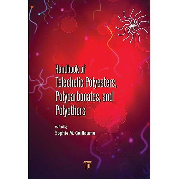 Handbook of Telechelic Polyesters, Polycarbonates, and Polyethers, Sophie M. Guillaume