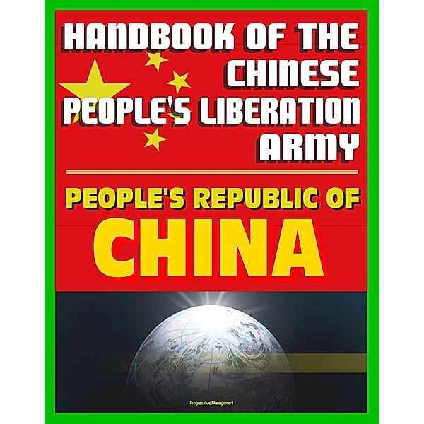 Handbook of the Chinese People's Liberation Army by the U.S. Defense Intelligence Agency: Armed Forces, History, Doctrine, Command and Control, Progressive Management