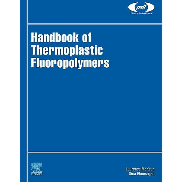 Handbook of Thermoplastic Fluoropolymers / Plastics Design Library, Laurence W. McKeen, Sina Ebnesajjad