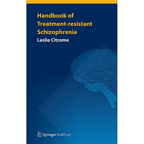 Handbook of Treatment-resistant Schizophrenia, Leslie Citrome